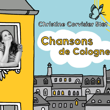 Christine Corvisier 5tet, Chansons de Cologne, Jazzsick Records 2022 (DIGITAL)